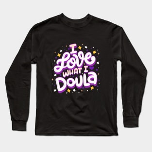 I Love What I Doula Long Sleeve T-Shirt